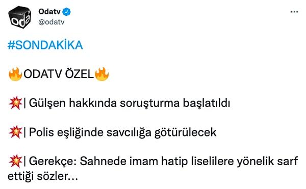 OdaTV'nin haberine göre Twitter'da kısa sürede on binlerce tehdit ve tepki tweeti alan Gülşen hakkında soruşturma başlatılmış!