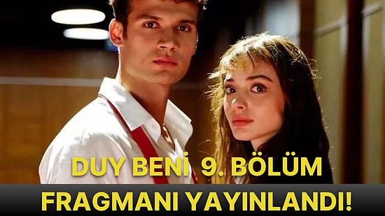 Duy Beni 9. Bölüm Fragmanı Yayınlandı! İşte Duy Beni Fragman ve Son Bölüm Özeti