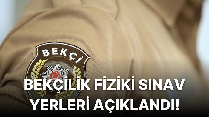 Bekçilik Fiziki Yeterlilik Sınavı Giriş Yerleri Açıklandı: Bekçilik Sınavı Giriş Yeri Sorgulama Erkanı!