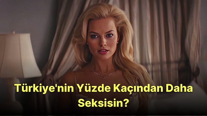 Yüz Tipine Göre Türkiye'nin Yüzde Kaçından Daha Seksisin?