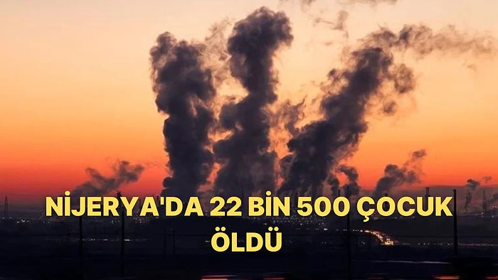 Hava Kirliliği: Nijerya'da Geçtiğimiz Yıl 22 Bin 500 Çocuk Öldü