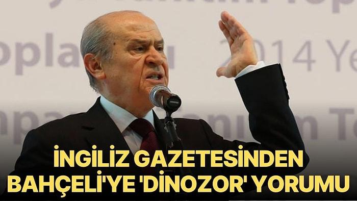 İngiliz Gazetesinden Bahçeli'ye 'Dinozor Siyasetçi' Yorumu: MHP'den Sert Tepki Geldi