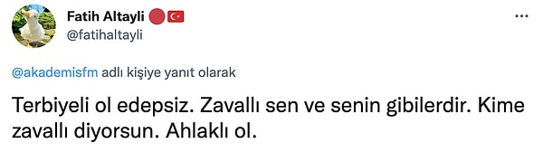 Bu paylaşımın ardından da Altaylı doktora "Terbiyeli ol edepsiz. Zavallı sen ve senin gibilerdir. Kime zavallı diyorsun. Ahlaklı ol." sözleriyle tepki gösterdi.