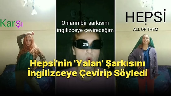 Hepsi Grubunun 'Yalan' Şarkısını İngilizceye Çevirip Söyleyen TikTokerın Muhteşem Çalışması