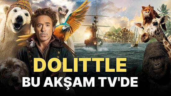 Dolittle Filminin Konusu Nedir, Oyuncuları Kimlerdir? Dolittle Hakkında Merak Edilenler