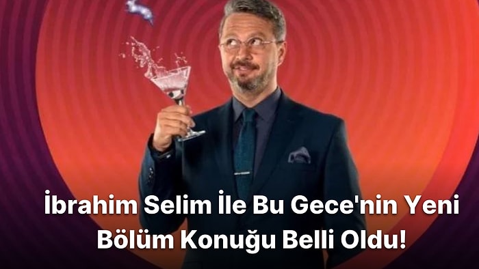 İbrahim Selim ile Bu Gece'nin Bu Haftaki Konuğu Dobra Konuşmalarıyla Bilinen İrem Derici!