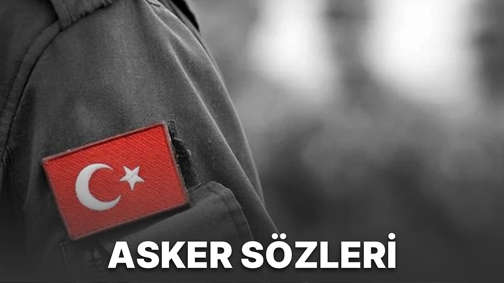 Asker Sözleri: Askere Gidecek Olanlar İçin En Anlamlı ve Güzel Sözler