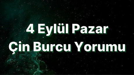 4 Eylül Pazar Çin Burcuna Göre Günün Nasıl Geçecek?