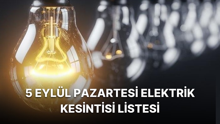 5 Eylül Pazartesi Elektrik Kesintisi Listesi: Elektrikler Ne Zaman Gelecek?