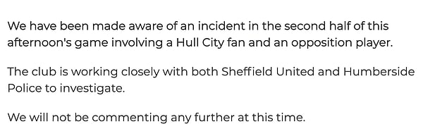 Yaşanan olaydan haber olunduğunu belirtilen açıklamada kulübün, Sheffield United ve Humberside polisiyle yakın temasta olduğu söylenildi.