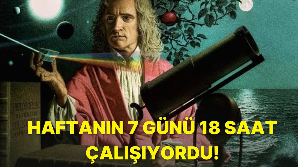 Modern Fiziğin Babası Isaac Newton'ın Çalışma Rutinini Duyunca Hayatı Sorgulayacaksınız!