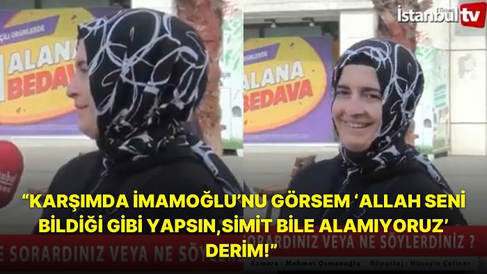 ‘İmamoğlu’na Ne Demek İsterdin?’ Sorusuna ‘Allah Seni Bildiği Gibi Yapsın İnsanlar Simit Alamıyor’ Diyen Kadın