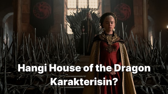 Hangi House of the Dragon Dizisi Karakterisin?