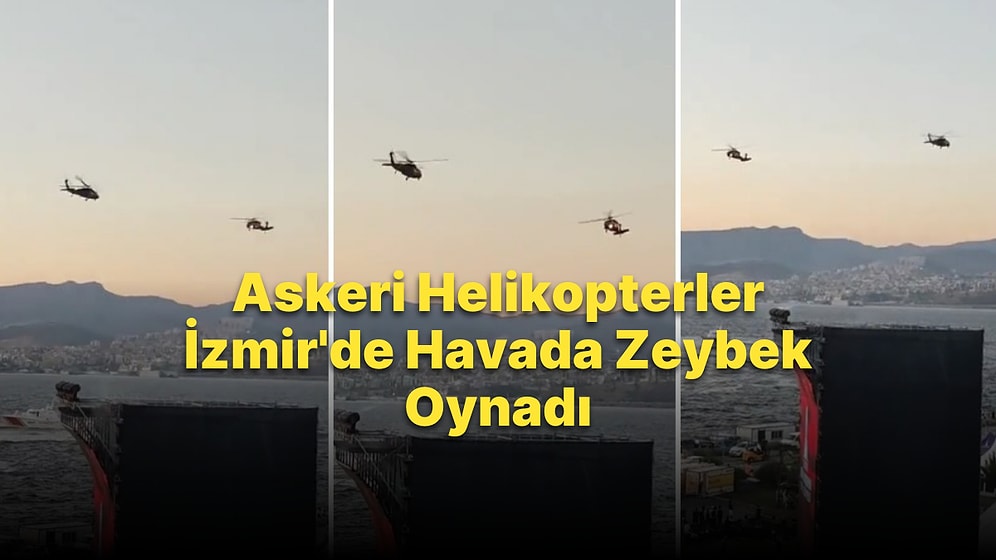 İzmir'de Askeri Helikopterler Gökyüzünde Zeybek Oynadı!