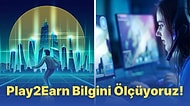 Play2Earn Hakkında Ne Kadar Bilgi Sahibisin?