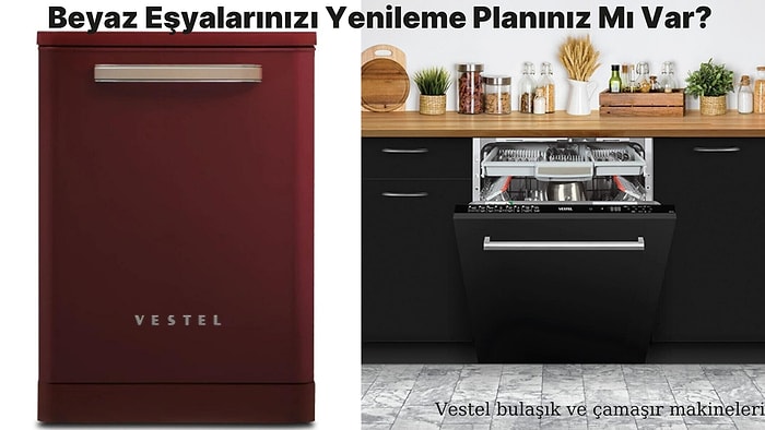 Beyaz Eşyalarınızın Yenilenmeye İhtiyacı Varsa Koşun! Vestelin En İyi Bulaşık ve Çamaşır Makinelerini Seçtik