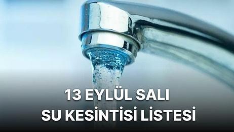 13 Eylül Salı İstanbul Planlı Su Kesintisi Listesi: Hangi İlçelerde Su Kesintisi Yaşanacak?