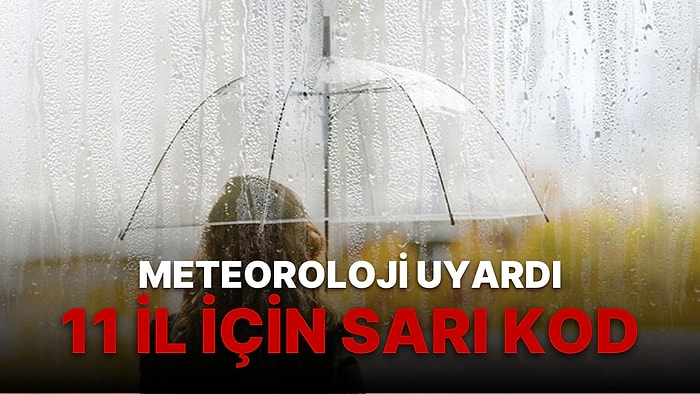 Meteoroloji Genel Müdürlüğü'nden 11 İle Sarı Kodlu Uyarı! Hava Durumu Nasıl Olacak?