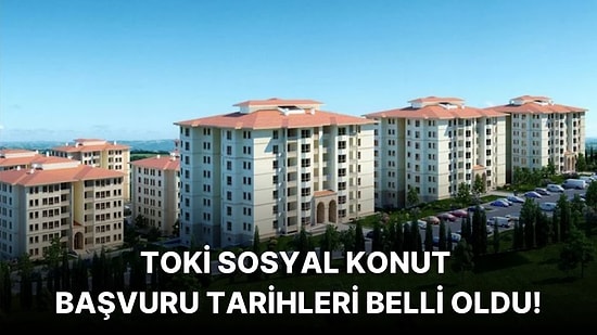 TOKİ Sosyal Konut Projesine Dair Tüm Detaylar: TOKİ Sosyal Konut Başvuru Tarihi Ne Zaman, Şartları Neler?