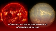 Meraklı Tazeler Toplaşın: 5500 °C Olan Güneşe Su Döküldüğünde Oluşacak İhtimaller Ağzınızı Açık Bırakacak