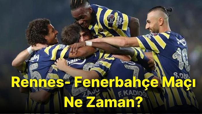 Rennes- Fenerbahçe Maçı Ne Zaman, Saat Kaçta? Rennes- Fenerbahçe Maçı Hangi Kanalda?