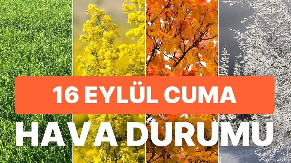MGM'den Sıcak Hava Uyarısı: Bugün Hava Nasıl Olacak? 16 Eylül Cuma Hava Durumu