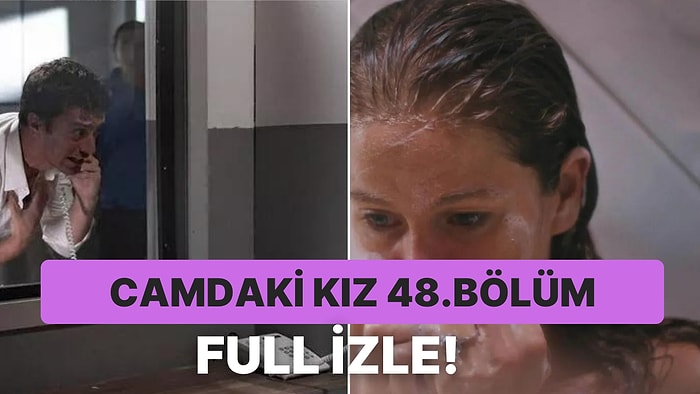 Camdaki Kız 48. Bölüm Full İzleme Ekranı: Kanal D 48. Bölüm Tek Parça Full İzleme Ekranı