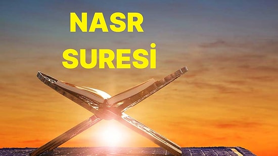 Nasr Suresi Nasıl Okunur, Anlamı Nedir? Nasr Suresinde Ne Anlatılmaktadır?