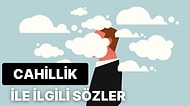 Bilgi ve Cehalet Konuları Üzerine Ünlü Kişiler Tarafından Söylenmiş  27 Söz