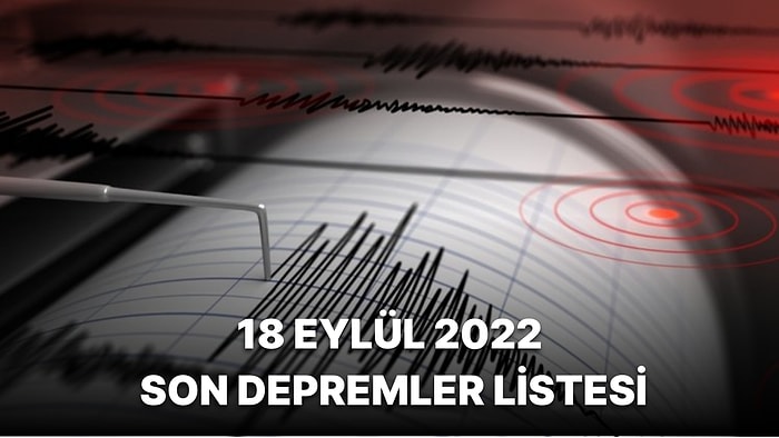 Deprem mi Oldu? 18 Eylül 2022 AFAD ve Kandilli Rasathanesi Son Depremler Listesi