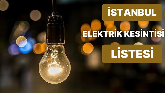 19 Eylül Pazartesi Günü İstanbul'da Hangi İlçelerde Elektrik Kesintisi Olacak? Elektrikler Ne Zaman Gelecek?