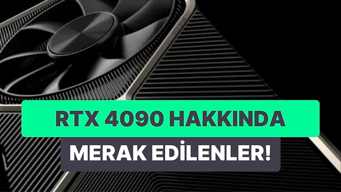 Gelmiş Geçmiş En Güçlü Oyun Kartlarından Biri Olan RTX 4090'IN Özellikleri Nelerdir? Fiyatı Ne Kadar?