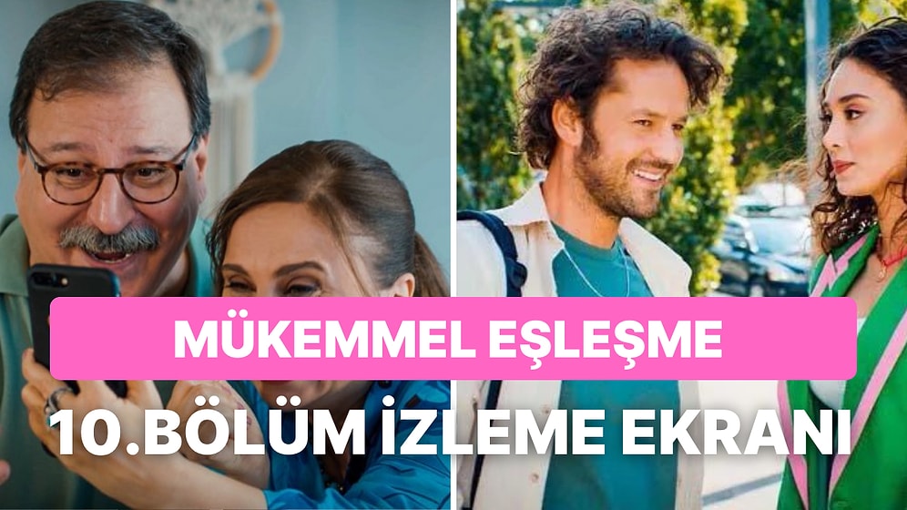 Mükemmel Eşleşme 10. Bölüm: Mükemmel Eşleşme Son Bölüm Tek Parça Full İzleme Ekranı