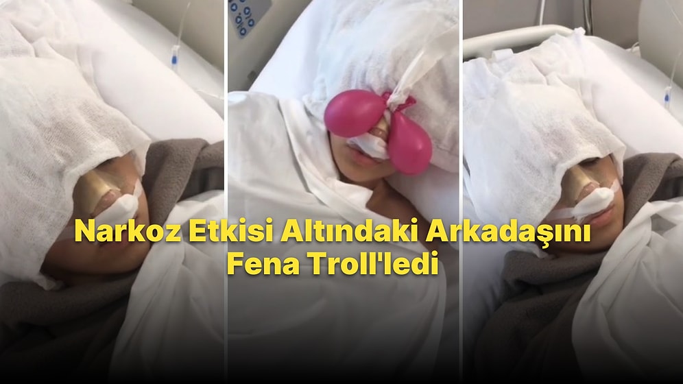 Burun Ameliyatı Olan Arkadaşını Narkoz Altındayken Troll'ledi: 'Memelerin Yok Artık, Erkek Oldun'