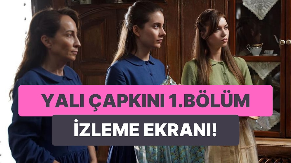 Yalı Çapkını 1. Bölüm İzleme Ekranı: Yalı Çapkını Son Bölüm Tek Parça Full İzleme Ekranı