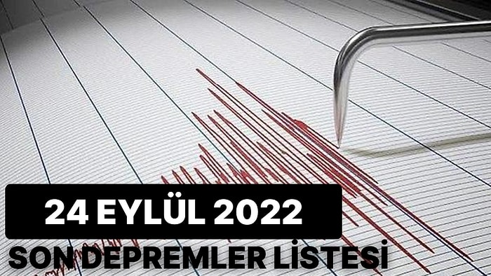 Deprem mi Oldu? 24 Eylül 2022 AFAD ve Kandilli Rasathanesi Son Depremler Listesi