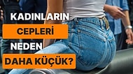 Neden Kadın Pantolonlarının Cepleri Erkeklerinkinden Daha Küçük?