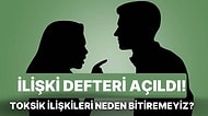 İlişki Defteri: Toksik İlişkileri Neden Bitiremiyoruz?