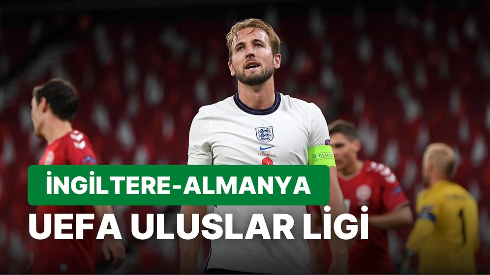 İngiltere-Almanya Maçı Ne Zaman, Saat Kaçta? İngiltere-Almanya Maçı Hangi Kanalda?
