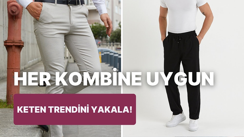 Dolabına Yenilik Getirmek İsteyenlerin Tercihi Olacak Erkek Keten Pantolonlar