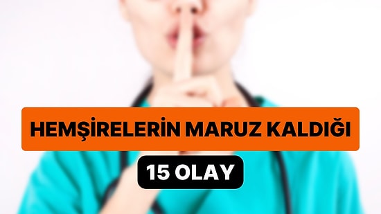 Sadece Hemşirelerin Karşılaşabileceği 15 Durum