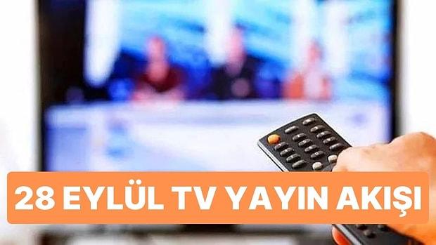 28 Eylül Çarşamba TV Yayın Akışı: Bu Akşam Televizyonda Ne Var? ATV, KANAL D, STAR, FOX, TV8, TRT1 Yayın Akışı