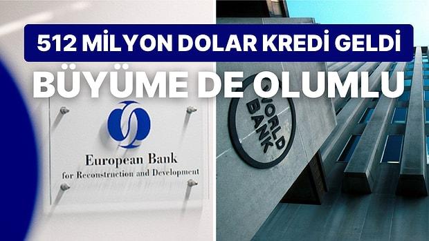 Dünya Bankası’ndan Türkiye’ye Afet Kredisi 512 Milyon Dolar, Avrupa Kalkınma Bankası Büyümeyi Artırdı