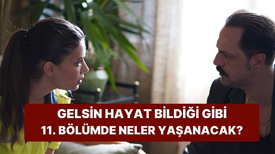 Heyecan Dorukta: Gelsin Hayat Bildiği Gibi 11. Bölümünde Neler Yaşanacak?