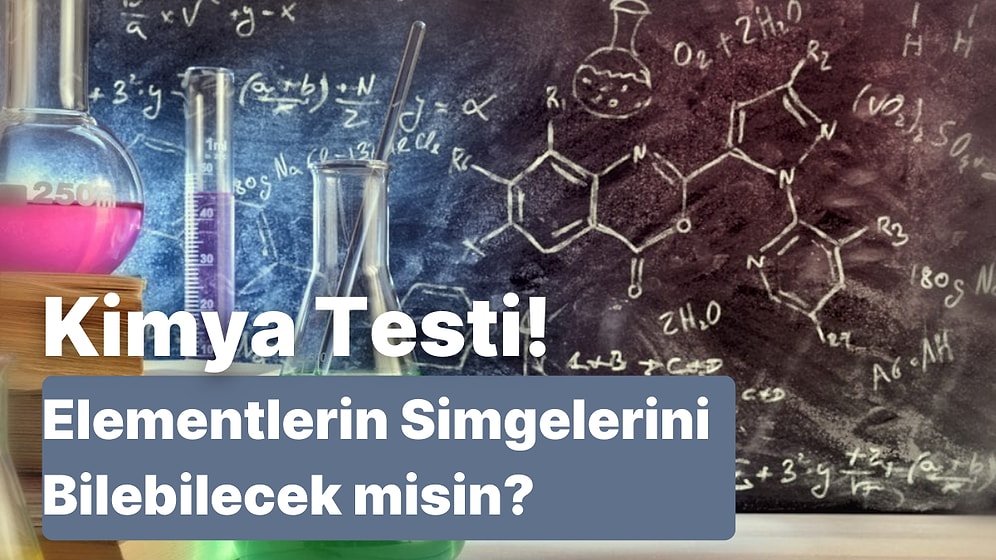 Kimya Testi! Bu Elementlerin Simgelerini Doğru Tahmin Edebilecek misin?