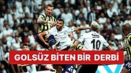 Golsüz Biten Beşiktaş Fenerbahçe Derbisi Analizi