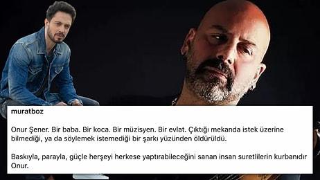 Müzisyen Onur Şener'in Üç Kişi Tarafından Canice Katledilmesinin Ardından Ünlülerden İsyan Sesleri Yükseliyor!