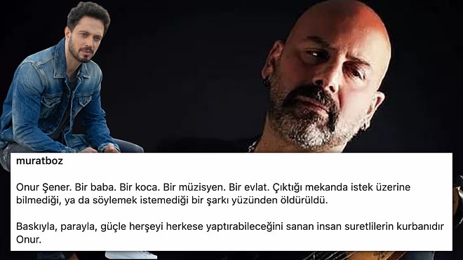 Müzisyen Onur Şener'in Üç Kişi Tarafından Canice Katledilmesinin Ardından Ünlülerden İsyan Sesleri Yükseliyor!