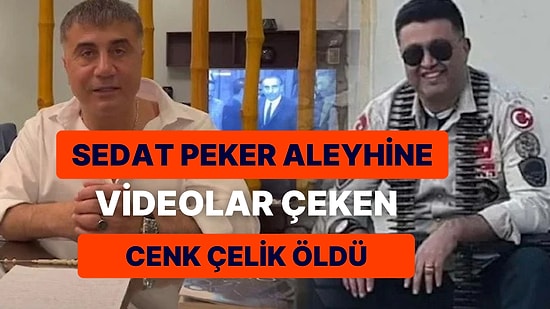 Sedat Peker Aleyhinde Videolar Çeken Cenk Çelik Hayatını Kaybetti
