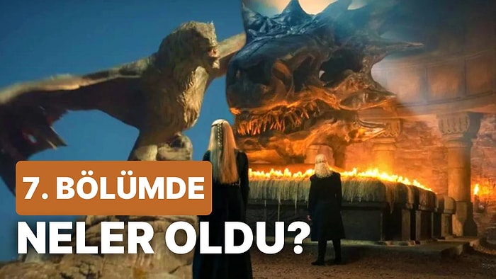 İzlerken Gözlerimizin Bayram Ettiği House of the Dragon'un 7. Bölümündeki Gizli Detaylara Işık Tutuyoruz!